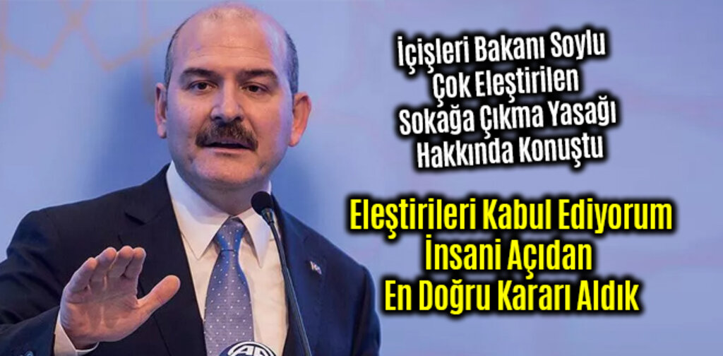 İçişleri Bakanı Soylu İnsani Açıdan En Doğru Kararı Aldık