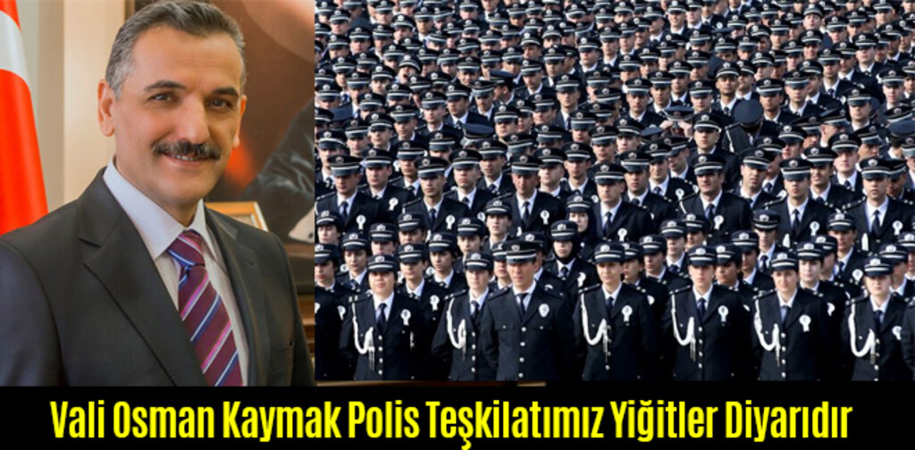 Vali Osman Kaymak Polis Teşkilatımız Yiğitler Diyarıdır