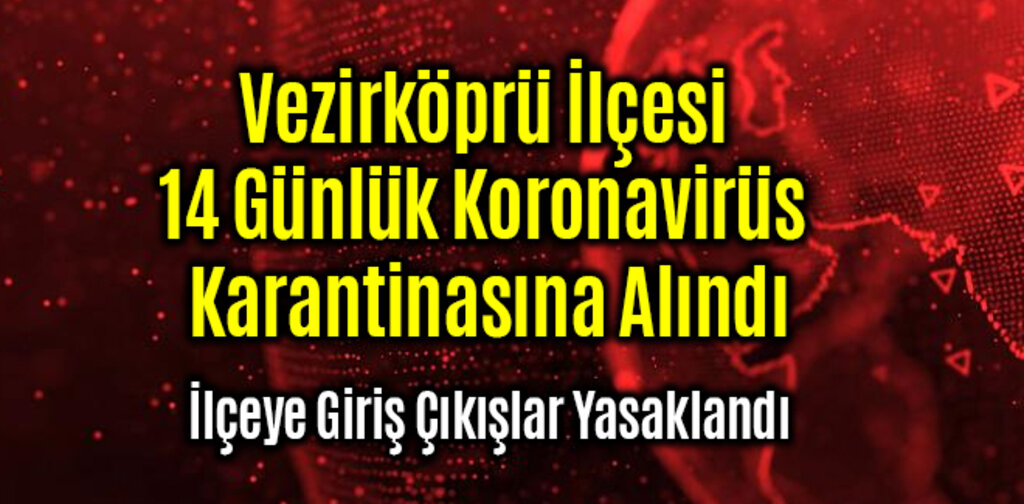 Vezirköprü 14 Günlük Koronavirüs Karantinasına Alındı
