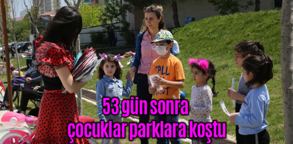 53 gün sonra çocuklar parklara koştu