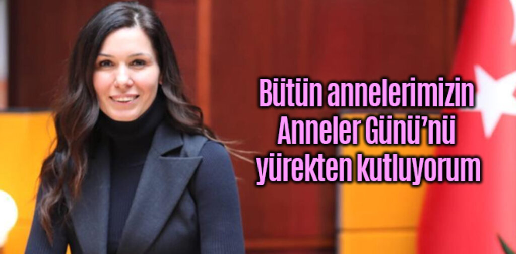 Karaaslan, bütün annelerimizin Anneler Gününü yürekten kutluyorum