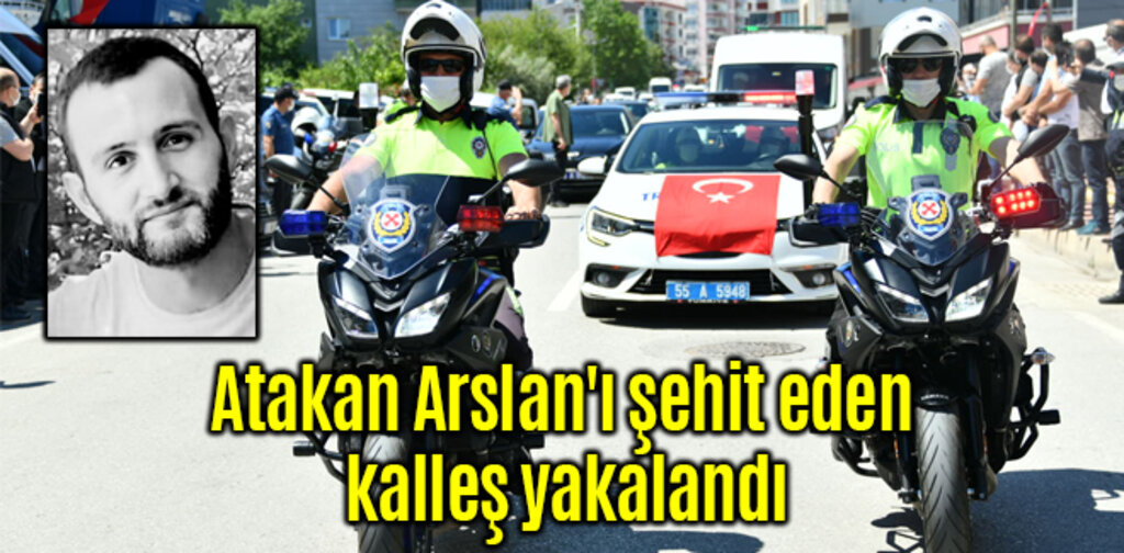 Polis Atakan Arslan'ı şehit eden kalleş yakalandı