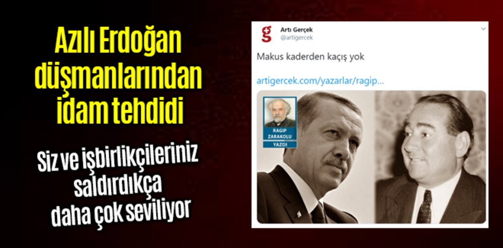 Azılı Erdoğan düşmanlarından idam tehdidi