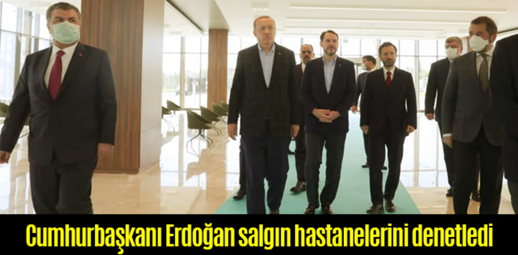 Cumhurbaşkanı Erdoğan salgın hastanelerini denetledi