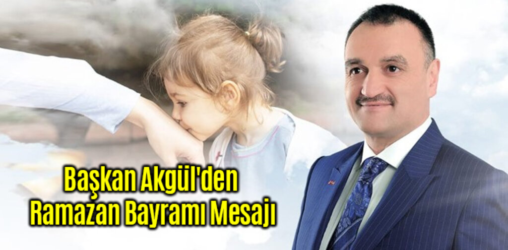 Halil Akgül'den Ramazan Bayramı Mesajı