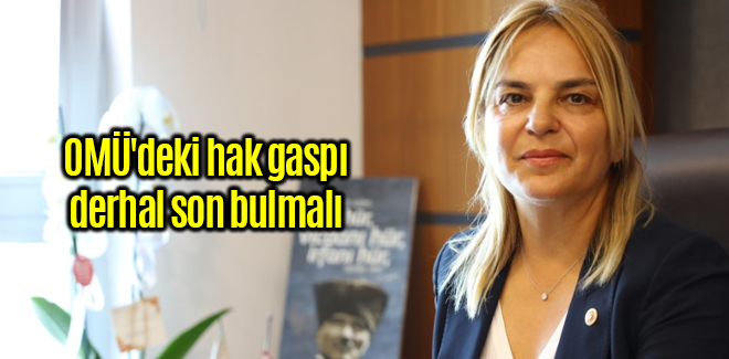 Hancıoğlu, OMÜ'deki hak gaspı derhal son bulmalı