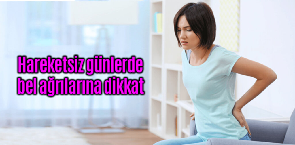 Hareketsiz günlerde bel ağrılarına dikkat