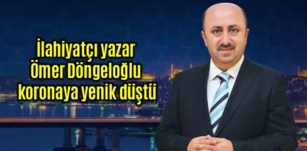 İlahiyatçı Ömer Döngeloğlu koronaya yenik düştü