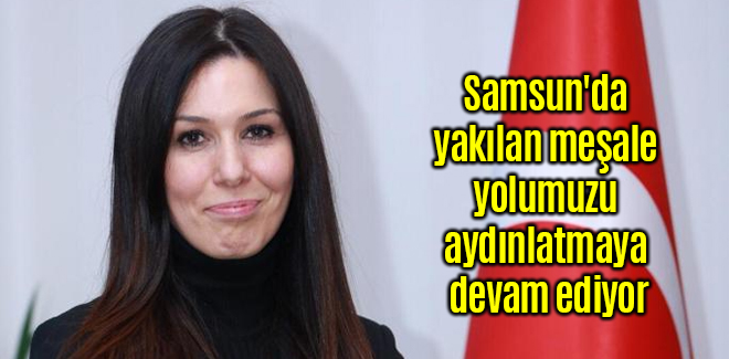 Karaaslan, Samsun'da yakılan meşale yolumuzu aydınlatmaya devam ediyor