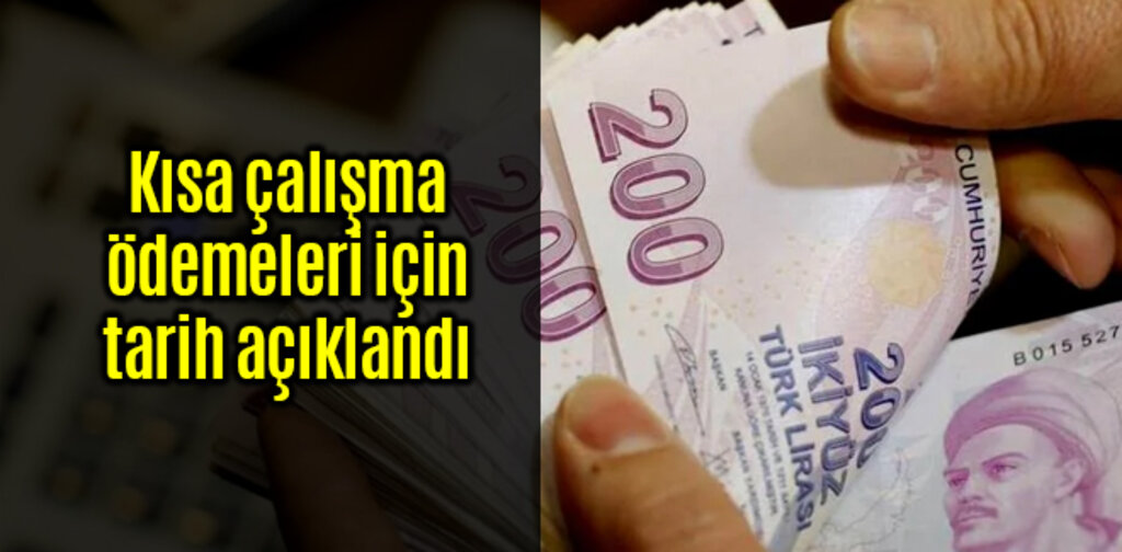 Kısa çalışma ödemeleri için tarih açıklandı