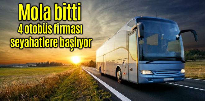 Mola bitti 4 otobüs firması seyahatlere başlıyor