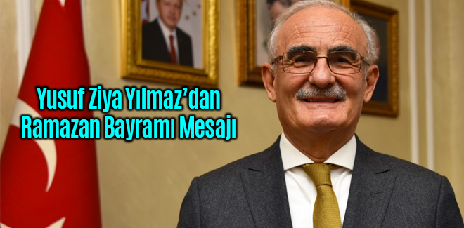 Yusuf Ziya Yılmaz'dan Ramazan Bayramı Mesajı
