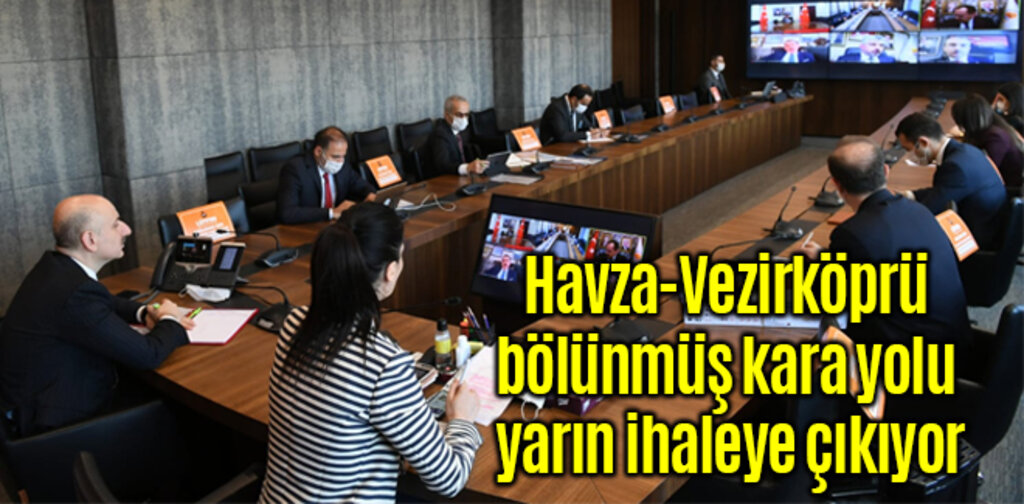 Havza-Vezirköprü bölünmüş kara yolu yarın ihaleye çıkıyor