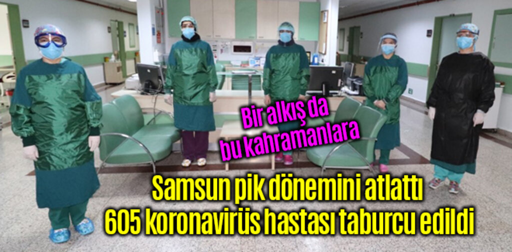 Samsun pik dönemini atlattı 605 koronavirüs hastası taburcu edildi