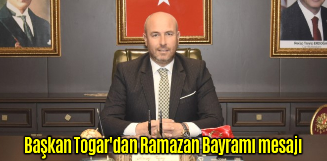 Başkan Togar'dan Ramazan Bayramı mesajı