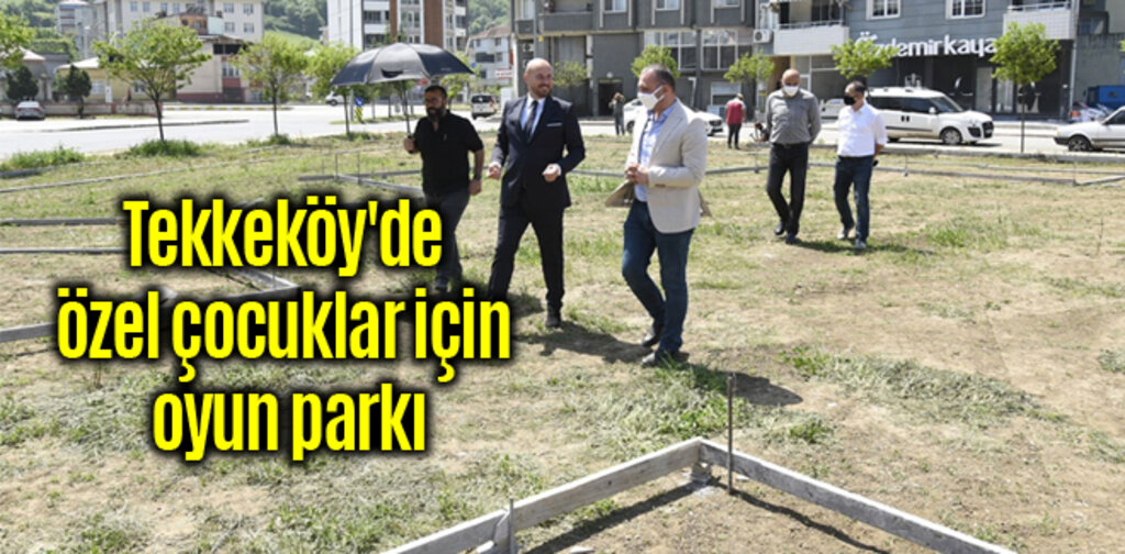 Tekkeköy'de özel çocuklar için oyun parkı