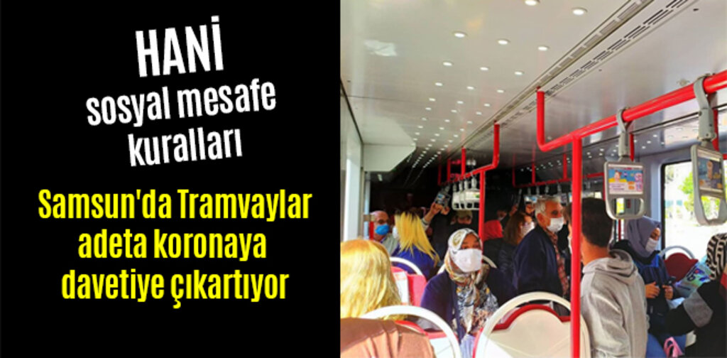 Samsun'da Tramvaylar adeta koronaya davetiye çıkartıyor