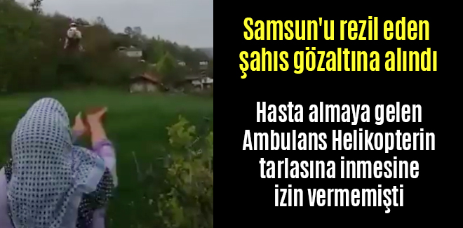 Samsun'u rezil eden şahıs gözaltına alındı