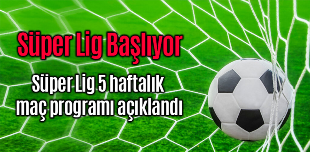 Süper Lig 5 haftalık maç programı açıklandı