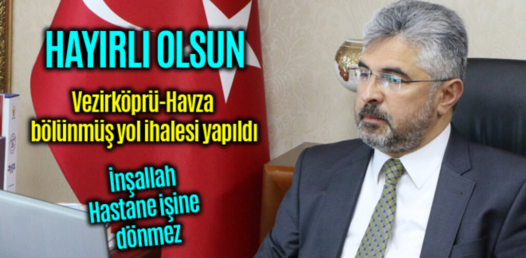 Vezirköprü-Havza bölünmüş yol ihalesi yapıldı