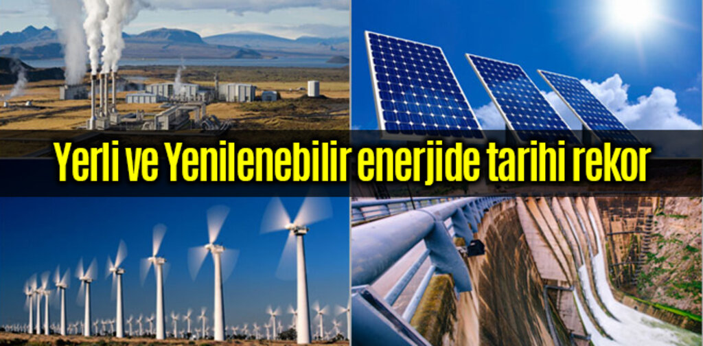 Yerli ve Yenilenebilir enerjide tarihi rekor