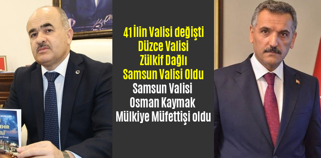 41 İlin Valisi değişti Samsun Valisi Osman Kaymak Mülkiye Müfettişi oldu