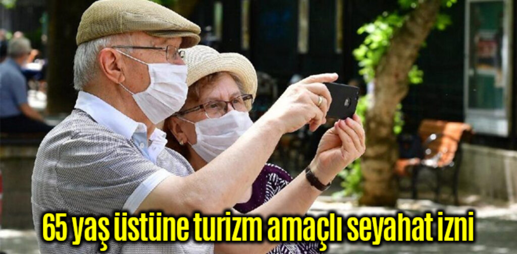 65 yaş üstüne turizm amaçlı seyahat izni