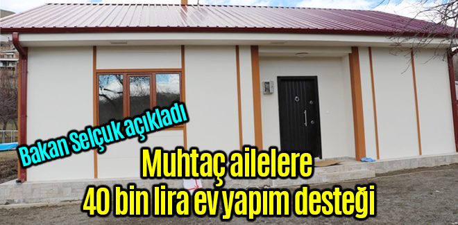 Muhtaç ailelere 40 bin lira ev yapım desteği