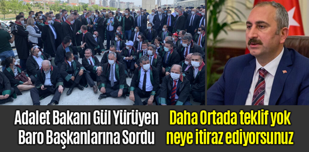 Bakan Gül, yürüyen baro başkanlarına sordu