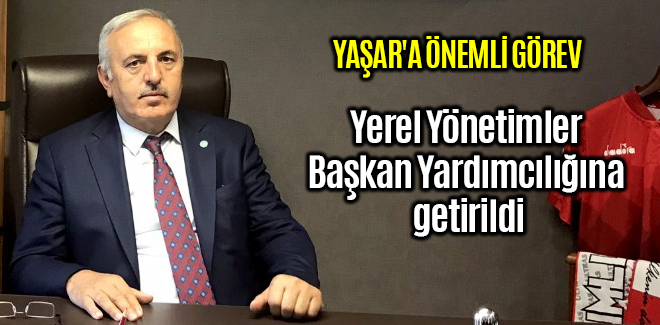 Yaşar, Yerel Yönetimler Başkan Yardımcılığına getirildi