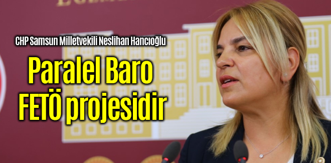 Hancıoğlu, Paralel Baro FETÖ projesidir