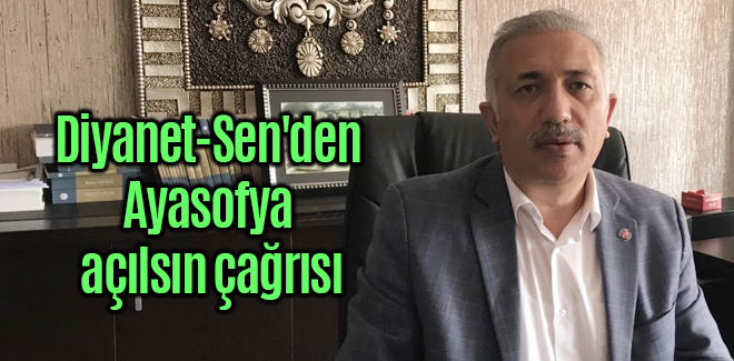 Diyanet-Sen'den Ayasofya açılsın çağrısı