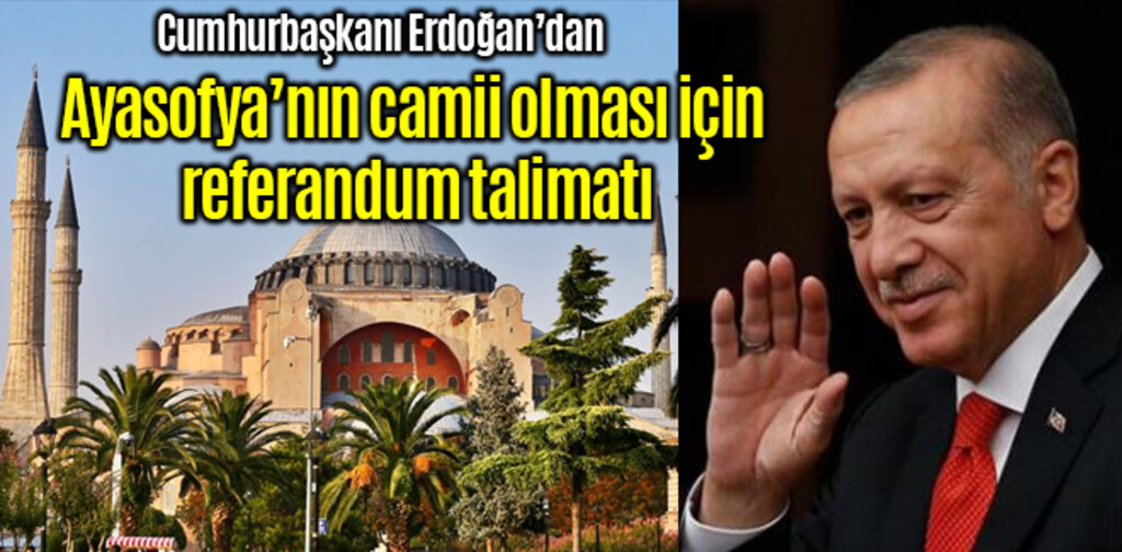 Cumhurbaşkanı Erdoğan'dan beklenen Ayasofya talimatı