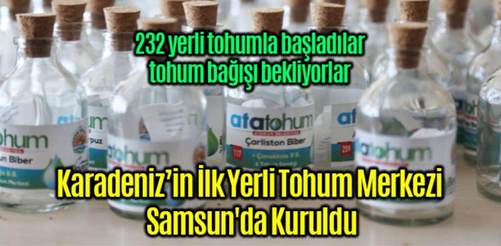 Karadeniz’in İlk Yerli Tohum Merkezi Samsun'da Kuruldu