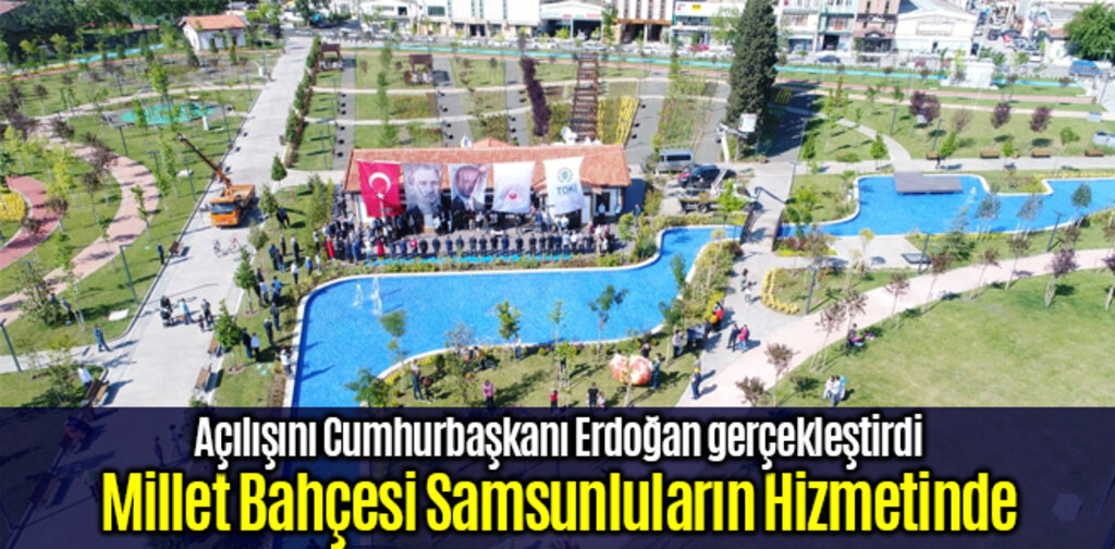 Millet Bahçesi Samsunluların Hizmetinde