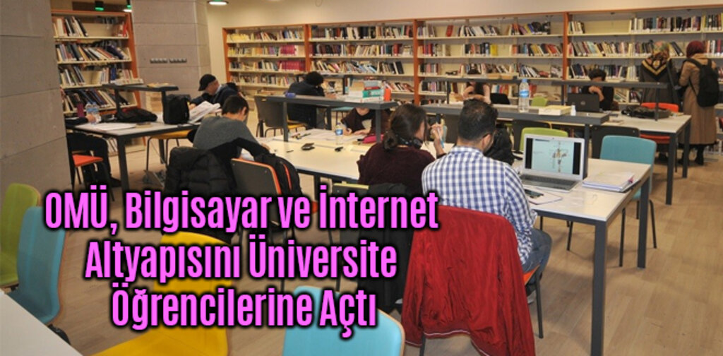 OMÜ, Bilgisayar ve İnternet Altyapısını Üniversite Öğrencilerine Açtı