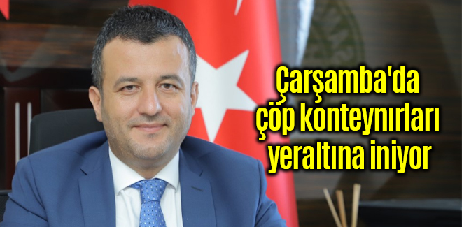 Çarşamba'da çöp konteynırları yeraltına iniyor
