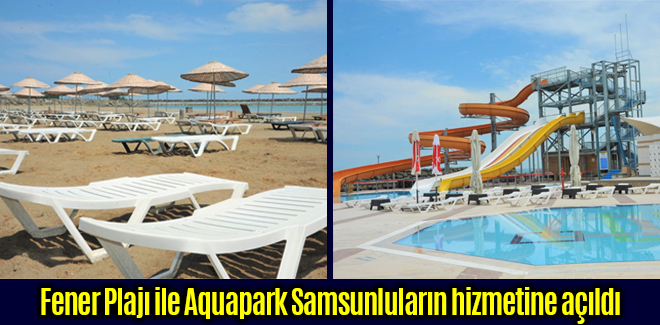 Fener Plajı ile Aquapark hizmete açıldı