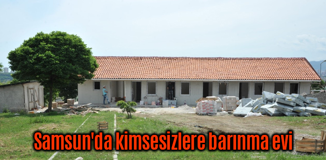 Samsun'da kimsesizlere barınma evi