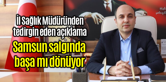 Samsun salgında başa mı dönüyor