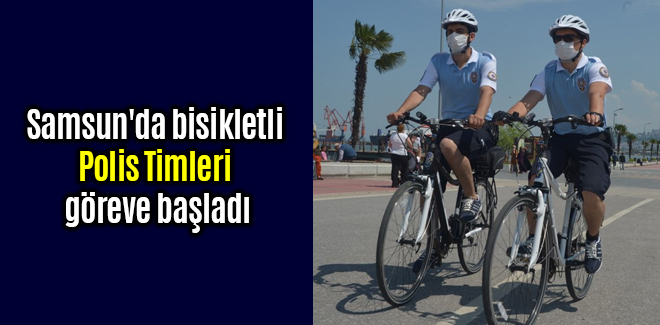 Samsun'da bisikletli polis timleri göreve başladı