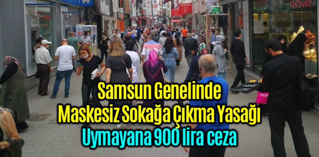 Samsun Genelinde Maskesiz Sokağa Çıkma Yasağı