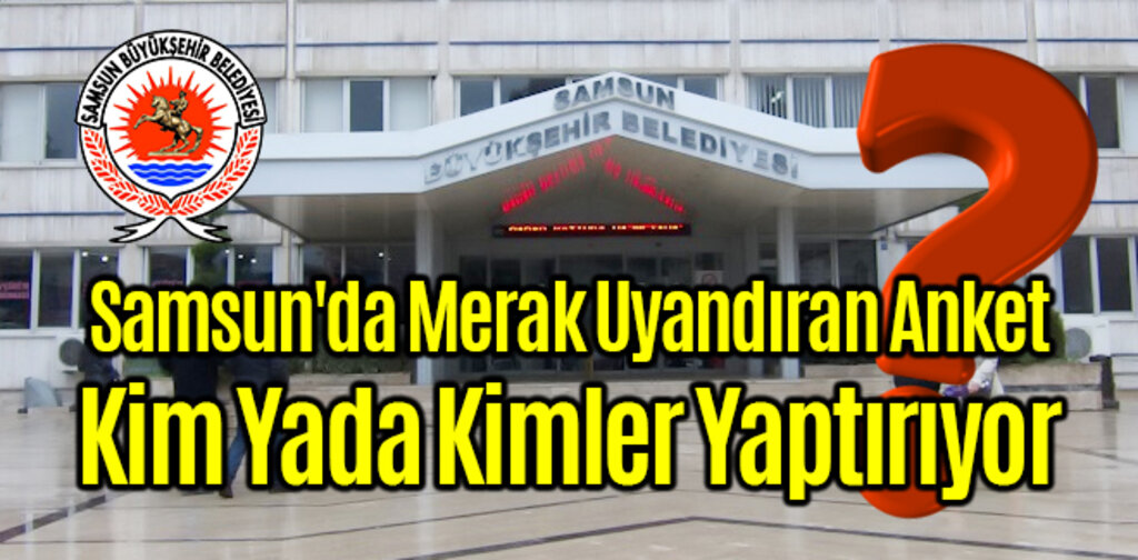 Samsun'da Merak Uyandıran Anket
