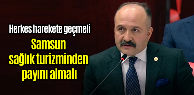 Usta, Samsun sağlık turizminden payını almalı