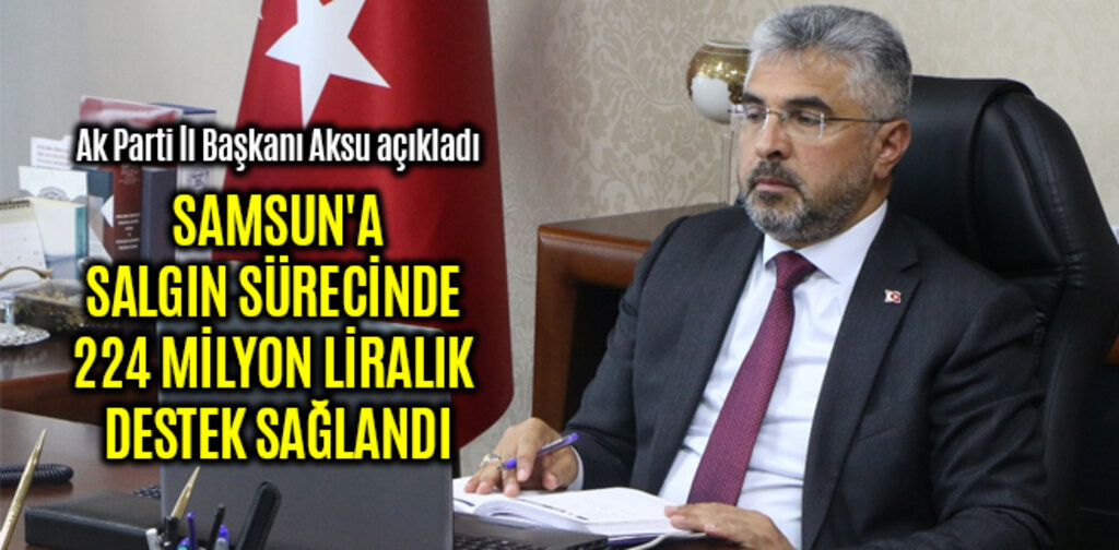 SAMSUN'A SALGIN SÜRECİNDE 224 MİLYON LİRALIK DESTEK SAĞLANDI