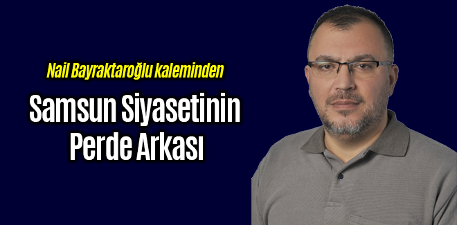 Samsun siyasetinin perde arkası