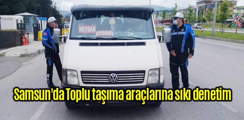 Samsun'da Toplu taşıma araçlarına sıkı denetim