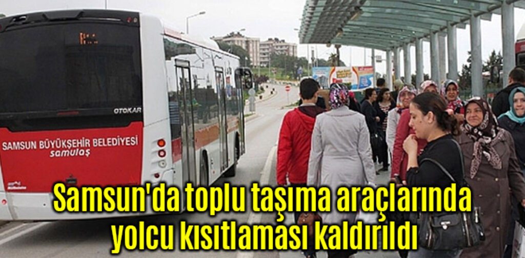 Samsun'da toplu taşıma araçlarında yolcu kısıtlaması kaldırıldı