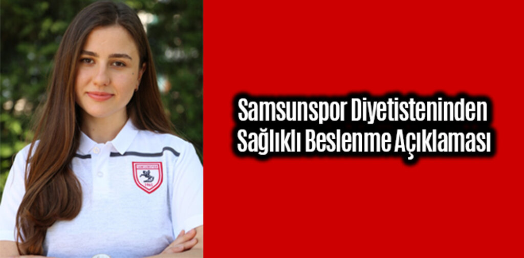 Samsunspor Diyetisteninden Sağlıklı Beslenme Açıklaması