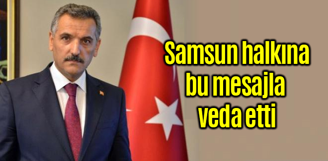 Vali Osman Kaymak'tan Samsun halkına veda mesajı